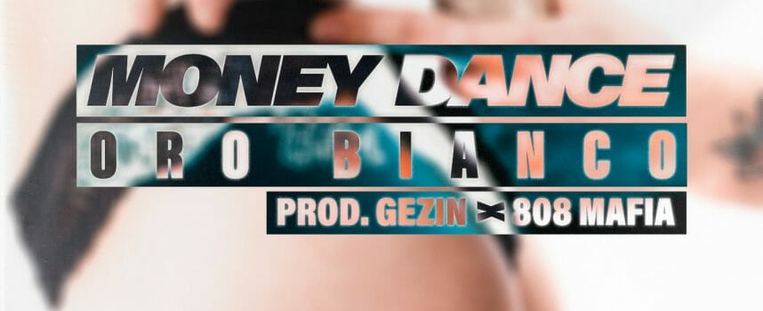 ORO BIANCO: il trapper milanese pubblica il singolo MONEY DANCE prodotto da Gezin del collettivo statunitense 808 Mafia