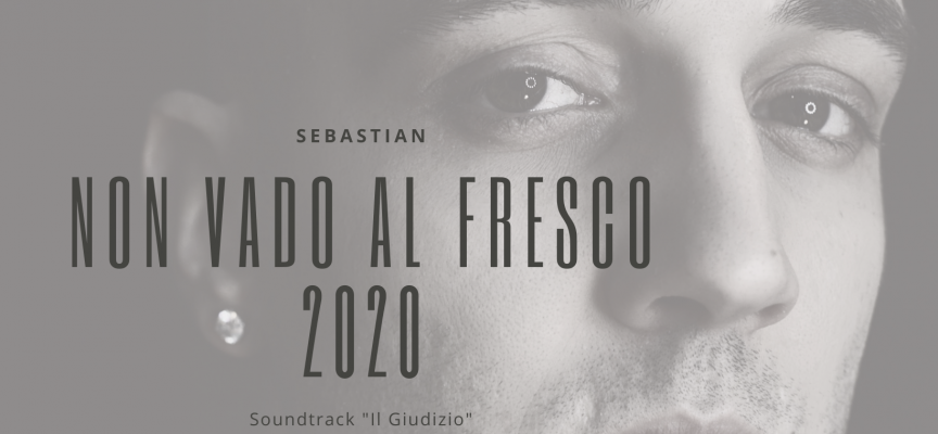 “Non Vado al Fresco 2020”, il singolo di Sebastian per Medusa Film.