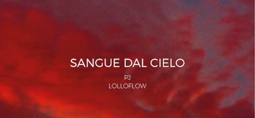 PJ e LOLLOFLOW “Sangue dal cielo” è il nuovo singolo firmato dai due rapper