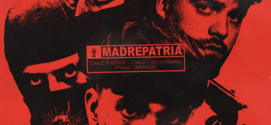 “MADREPATRIA”: DieZ, DAJ, Elliot e Sciclitano firmano una traccia street compatta e senza filtri