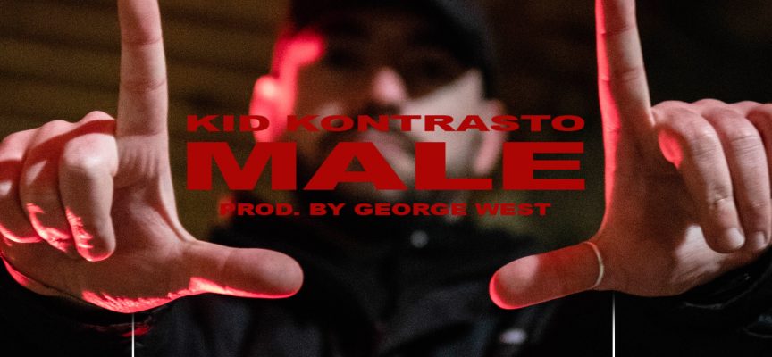 “Male”: il primo singolo del 2019 di Kid Kontrasto è prodotto da George West
